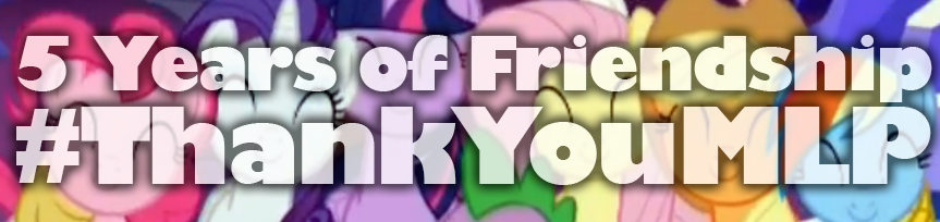 7 Years of Friendship - #ThankYouMLP